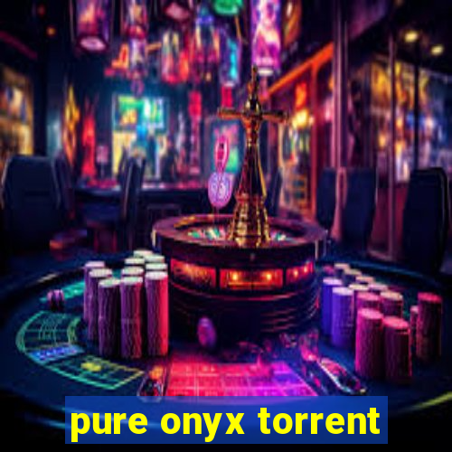 pure onyx torrent